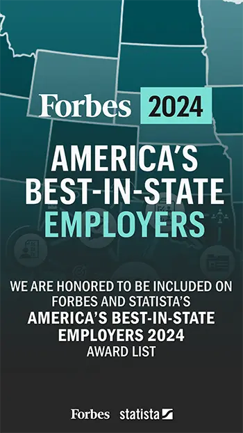 image of text that reads: Forbes 2024. America's Best-In-State Employers. We are honored to be included on Forbes and Statista's America's Best-In-State Employers 2024 Award List.